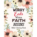 Worry Ends when Faith Begins: Bible Coloring Book, Color by Number Books, A Christian Coloring Book gift card alternative, Book with Bible Prompts