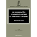La Reclamación de Venezuela Sobre El Territorio Esequibo
