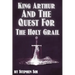 King Arthur and the Quest for the Holy Grail: The Grail Quests