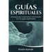 Guías Espirituales: ¡Una guía para conectarte y comunicarte con tus guías espirituales!