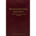 Deconstructing Matthew: A Provocative Analysis of The Bible