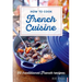 How to Cook French Cuisine: 50 Traditional Recipes