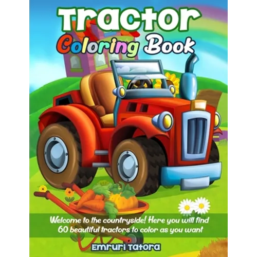 Tractor Coloring Book: Welcome to the countryside! Here you will find 60 beautiful tractors to color as you want.