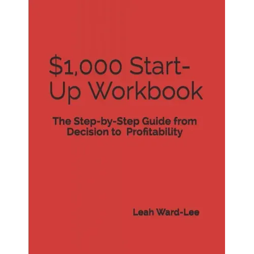 $1,000 Start-Up Workbook: The Step-by-Step Guide from Decision to Business Decision to Profitability