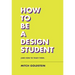 How to Be a Design Student (and How to Teach Them)