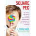 Square Peg: My Story and What It Means for Raising Innovators, Visionaries, and Out-Of-The-Box Thinkers