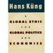 A Global Ethic for Global Politics and Economics
