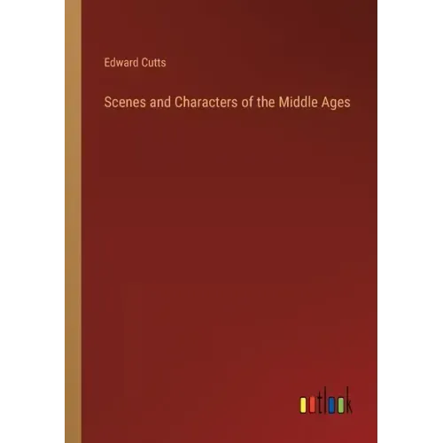 Scenes and Characters of the Middle Ages