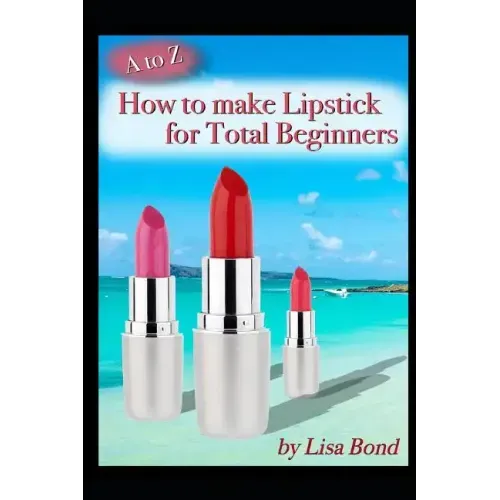 A to Z How to Make Lipstick for Total Beginners