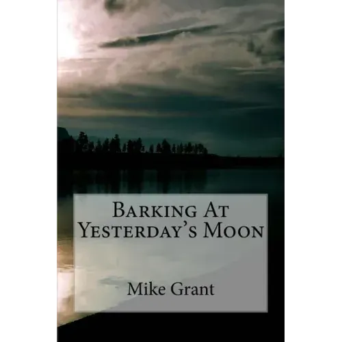 Barking At Yesterday's Moon