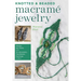 Knotted and Beaded Macrame Jewelry: Master the Skills Plus 30 Bracelets, Necklaces, Earrings & More