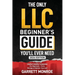 The Only LLC Beginners Guide You'll Ever Need: Limited Liability Companies For Beginners - Form, Manage & Maintain Your LLC (Starting a Business Book)