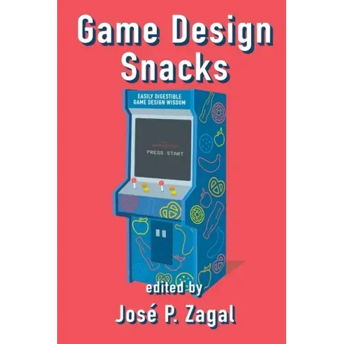 Game Design Snacks: Easily Digestible Game Design Wisdom