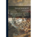 High Society: Advice as to Social Campaigning, and Hints on the Management of Dowagers, Dinners, Debutantes, Dances, and the Thousan