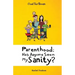 Parenthood: Has Anyone Seen My Sanity?