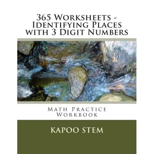 365 Worksheets - Identifying Places with 3 Digit Numbers: Math Practice Workbook