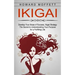 Ikigai: Develop Your Areas of Success, Ikigai Strategy (The Secret to Understanding Your Purpose for a Fulfilling Life)