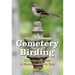 Cemetery Birding: An Unexpected Guide to Discovering Birds in Texas