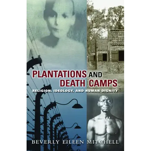 Plantations and Death Camps: Religion, Ideology, and Human Dignity