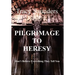 Pilgrimage to Heresy: Don't Believe Everything They Tell You