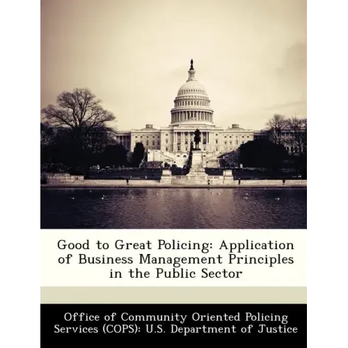 Good to Great Policing: Application of Business Management Principles in the Public Sector