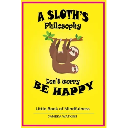 A Sloth's philosophy, Don't worry be happy: Little Book of Mindfulness
