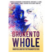 Broken To Whole: Inner Healing for the Fragmented Soul
