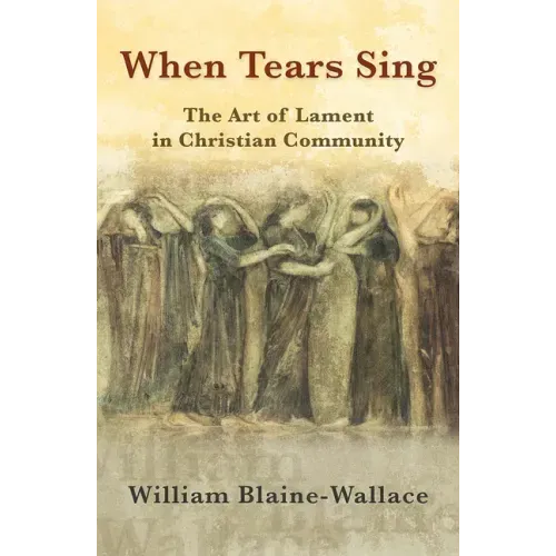When Tears Sing: The Art of Lament in Christian Community