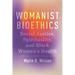 Womanist Bioethics: Social Justice, Spirituality, and Black Women's Health