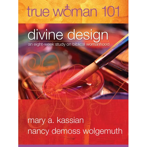 True Woman 101: Divine Design: An Eight-Week Study on Biblical Womanhood (True Woman)