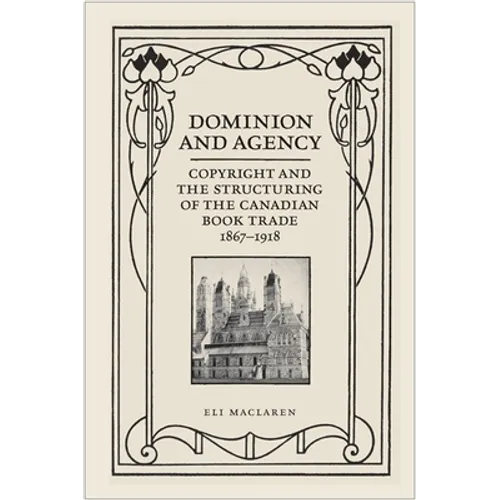 Dominion and Agency: Copyright and the Structuring of the Canadian Book Trade, 1867-1918