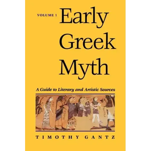 Early Greek Myth: A Guide to Literary and Artistic Sources Volume 1