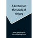 A Lecture on the Study of History