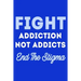 Fight Addiction Not the Addicts End The Stigma