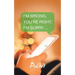 I'm Wrong, You'Re Right, I'm Sorry...