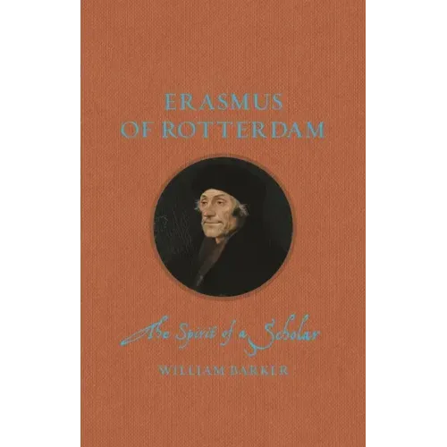 Erasmus of Rotterdam: The Spirit of a Scholar