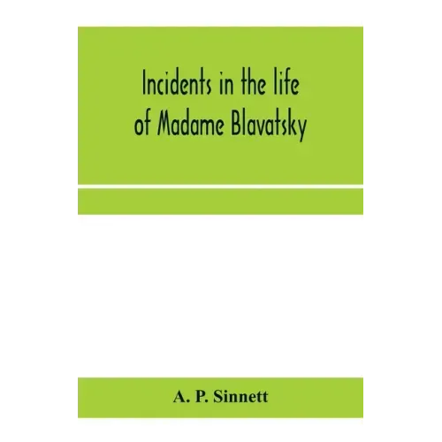 Incidents in the life of Madame Blavatsky