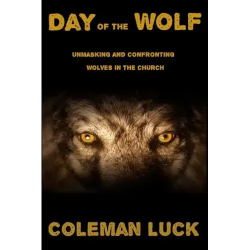 Day of the Wolf: Unmasking and Confronting Wolves in the Church
