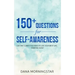 150+ Questions for Self-Awareness: Get the Clarity You Need to Live Your Best Life...Starting Now!