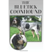 The Bluetick Coonhound: A Complete and Comprehensive Beginners Guide To: Buying, Owning, Health, Grooming, Training, Obedience, Understanding