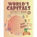 World's Capitals Activity Book For Kids: How well do you know the world's capital cities ? Discover Countries And Capitals Of The World While Having F