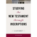 Studying the New Testament Through Inscriptions: An Introduction
