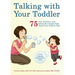Talking with Your Toddler: 75 Fun Activities and Interactive Games That Teach Your Child to Talk