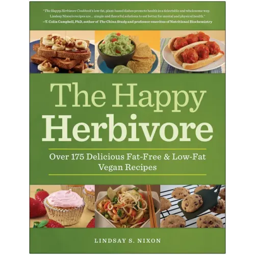 The Happy Herbivore Cookbook: Over 175 Delicious Fat-Free & Low-Fat Vegan Recipes