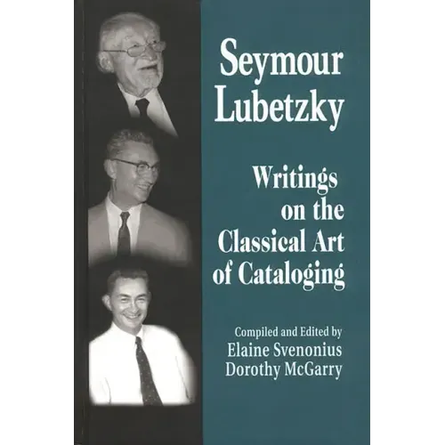 Seymour Lubetzky: Writings on the Classical Art of Cataloging
