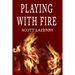 Playing with Fire