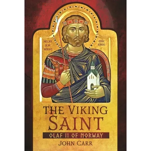The Viking Saint: Olaf II of Norway
