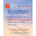 The Bpi Blueprint: A Step-By-Step Guide to Make Your Business Process Improvement Projects Simple, Structured, and Successful