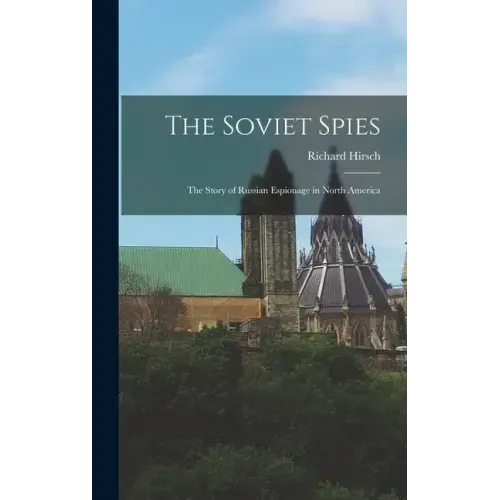 The Soviet Spies: The Story of Russian Espionage in North America