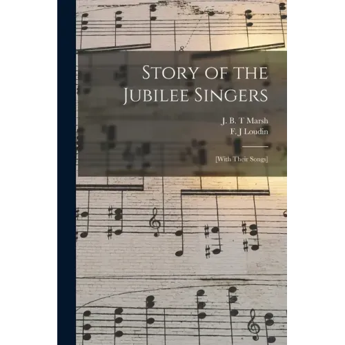 Story of the Jubilee Singers: [with Their Songs]